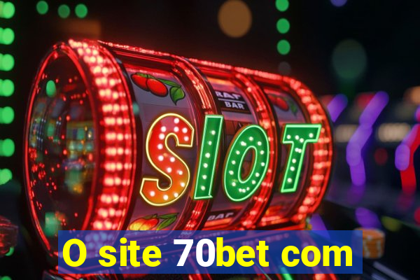 O site 70bet com